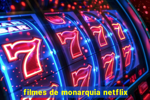 filmes de monarquia netflix